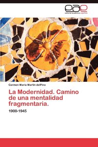 bokomslag La Modernidad. Camino de Una Mentalidad Fragmentaria.