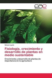 bokomslag Fisiologa, crecimiento y desarrollo de plantas en medio sustentable