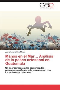 bokomslag Manos En El Mar... Analisis de La Pesca Artesanal En Guatemala