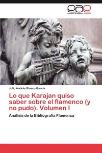 bokomslag Lo Que Karajan Quiso Saber Sobre El Flamenco (y No Pudo). Volumen I