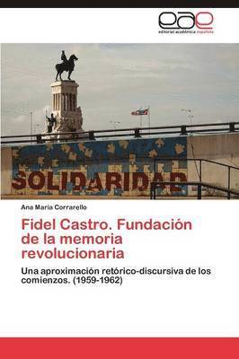 Fidel Castro. Fundacion de La Memoria Revolucionaria 1