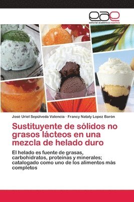 José Uriel Sepúlveda Valencia, Francy Nataly Lopez Barón - Sustituyente de sólidos no grasos lácteos en una mezcla de helado duro, Häftad