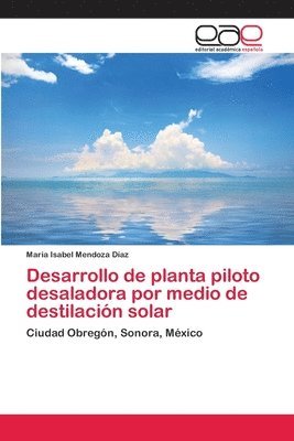 Desarrollo de planta piloto desaladora por medio de destilacin solar 1