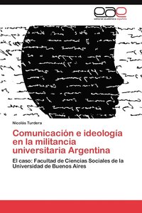 bokomslag Comunicacion E Ideologia En La Militancia Universitaria Argentina