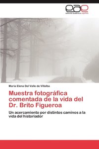 bokomslag Muestra Fotografica Comentada de La Vida del Dr. Brito Figueroa