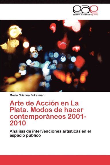 bokomslag Arte de Accion En La Plata. Modos de Hacer Contemporaneos 2001-2010