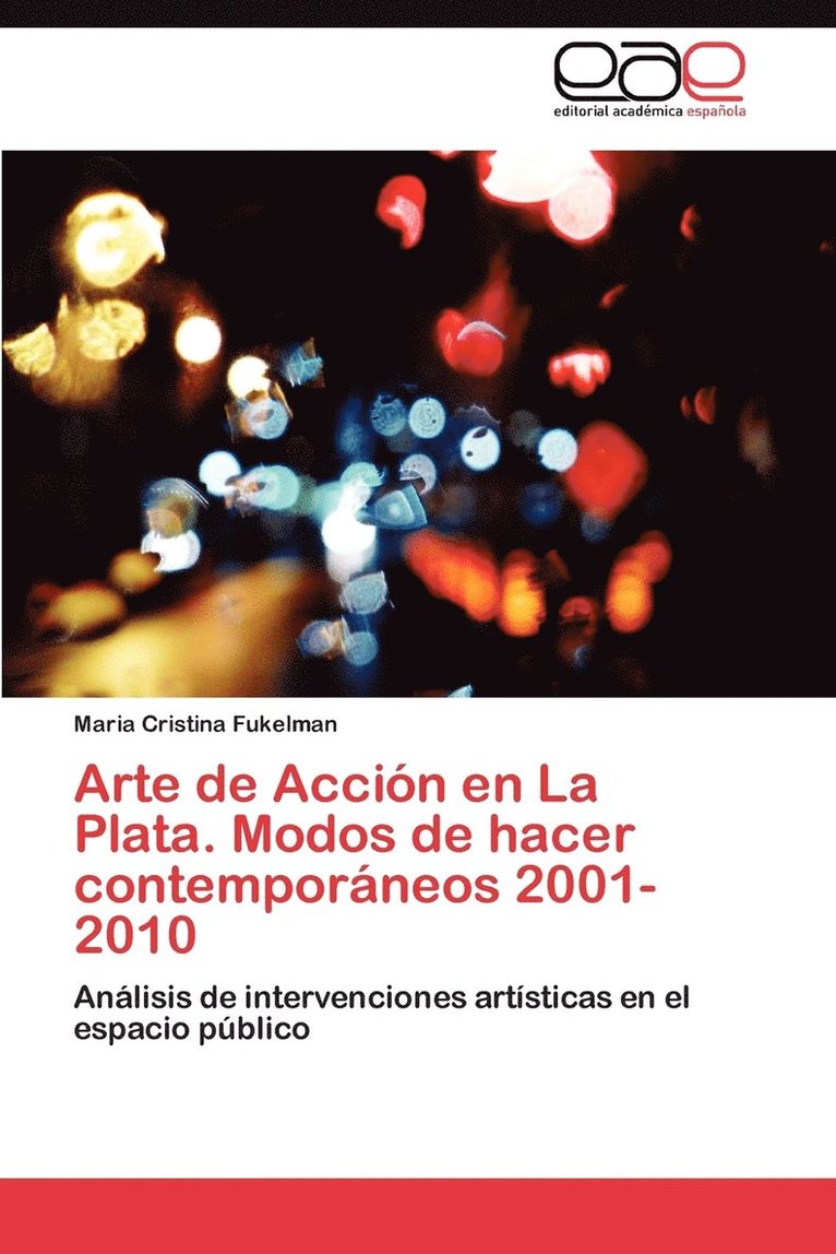 Arte de Accion En La Plata. Modos de Hacer Contemporaneos 2001-2010 1