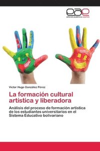 bokomslag La formacin cultural artstica y liberadora