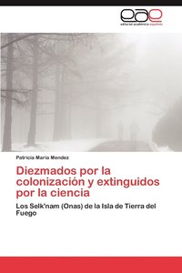 bokomslag Diezmados Por La Colonizacion y Extinguidos Por La Ciencia