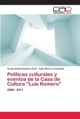 Polticas culturales y eventos de la Casa de Cultura &quot;Luis Romero&quot; 1