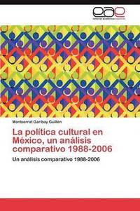 bokomslag La Politica Cultural En Mexico, Un Analisis Comparativo 1988-2006