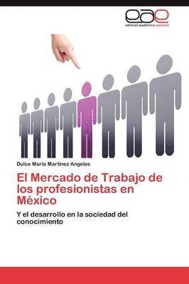 El Mercado de Trabajo de Los Profesionistas En Mexico 1