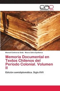 bokomslag Memoria Documental en Textos Chilenos del Perodo Colonial. Volumen II