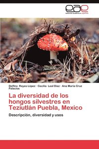 bokomslag La Diversidad de Los Hongos Silvestres En Teziutlan Puebla, Mexico