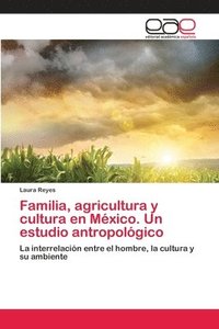 bokomslag Familia, agricultura y cultura en Mxico. Un estudio antropolgico