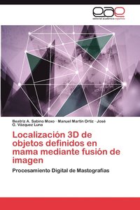 bokomslag Localizacion 3D de Objetos Definidos En Mama Mediante Fusion de Imagen
