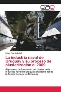 bokomslag La industria naval de Uruguay y su proceso de clusterizacin al 2009