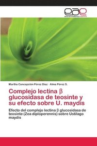 bokomslag Complejo lectina &#946; glucosidasa de teosinte y su efecto sobre U. maydis