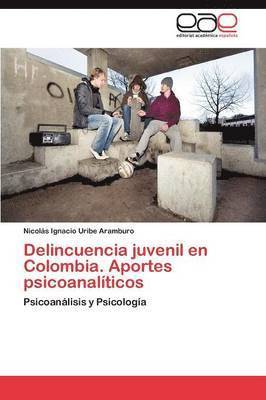 Delincuencia Juvenil En Colombia. Aportes Psicoanaliticos 1