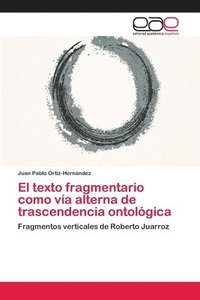 bokomslag El texto fragmentario como va alterna de trascendencia ontolgica