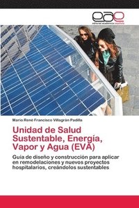 bokomslag Unidad de Salud Sustentable, Energa, Vapor y Agua (EVA)