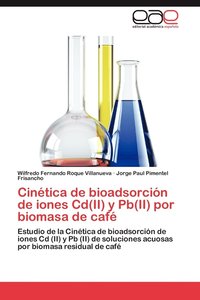 bokomslag Cinetica de Bioadsorcion de Iones CD(II) y PB(II) Por Biomasa de Cafe
