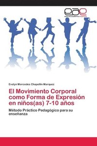 bokomslag El Movimiento Corporal como Forma de Expresin en nios(as) 7-10 aos