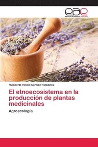 bokomslag El etnoecosistema en la produccin de plantas medicinales