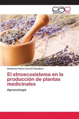 bokomslag El etnoecosistema en la produccin de plantas medicinales
