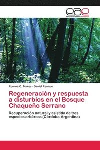 bokomslag Regeneracion y respuesta a disturbios en el Bosque Chaqueno Serrano