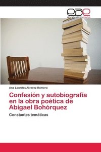 bokomslag Confesin y autobiografa en la obra potica de Abigael Bohrquez