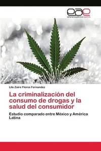 bokomslag La criminalizacin del consumo de drogas y la salud del consumidor