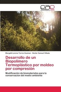 bokomslag Desarrollo de un Biopolmero Termoplstico por moldeo por compresin