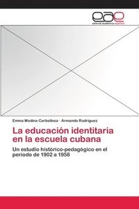 bokomslag La educacion identitaria en la escuela cubana