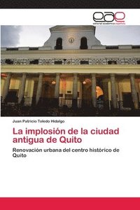 bokomslag La implosin de la ciudad antigua de Quito