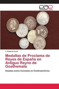 bokomslag Medallas de Proclama de Reyes de Espaa en Antiguo Reyno de Goathemala