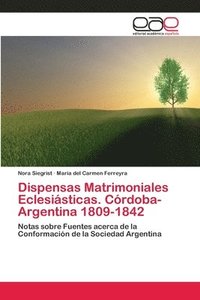 bokomslag Dispensas Matrimoniales Eclesisticas. Crdoba- Argentina 1809-1842