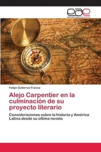 bokomslag Alejo Carpentier en la culminacin de su proyecto literario