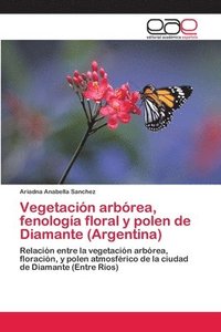 bokomslag Vegetacin arbrea, fenologa floral y polen de Diamante (Argentina)