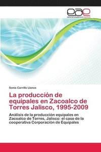 bokomslag La produccin de equipales en Zacoalco de Torres Jalisco, 1995-2009