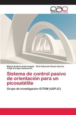 Miguel Antonio Ávila Angulo, Elvis Eduardo Gaona Garcia, Jorge Enrique Salamanca - Sistema de control pasivo de orientación para un picosatélite, Häftad