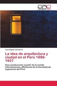 bokomslag La idea de arquitectura y ciudad en el Per 1898-1937