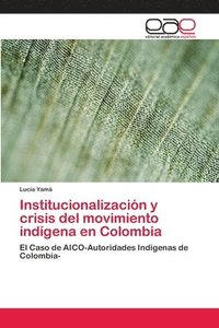 bokomslag Institucionalizacin y crisis del movimiento indgena en Colombia
