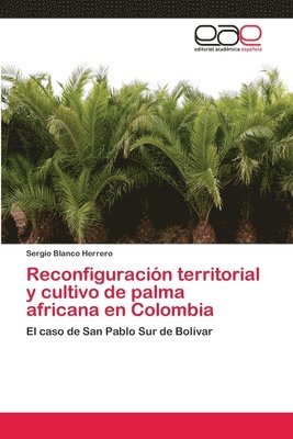 Reconfiguracion territorial y cultivo de palma africana en Colombia 1