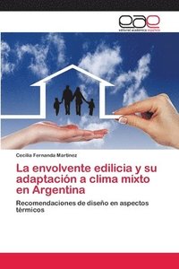 bokomslag La envolvente edilicia y su adaptacin a clima mixto en Argentina