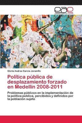 Poltica pblica de desplazamiento forzado en Medelln 2008-2011 1