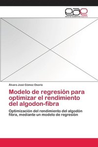 bokomslag Modelo de regresin para optimizar el rendimiento del algodon-fibra