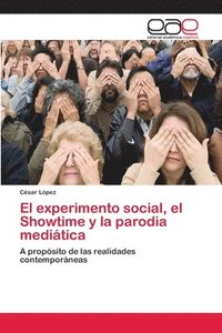bokomslag El experimento social, el Showtime y la parodia meditica