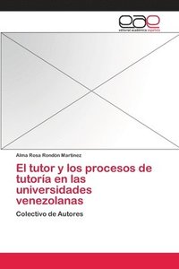 bokomslag El tutor y los procesos de tutora en las universidades venezolanas