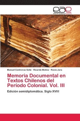 Memoria Documental en Textos Chilenos del Perodo Colonial. Vol. III 1